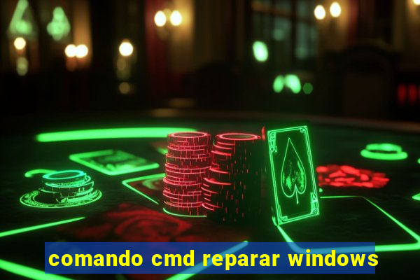 comando cmd reparar windows